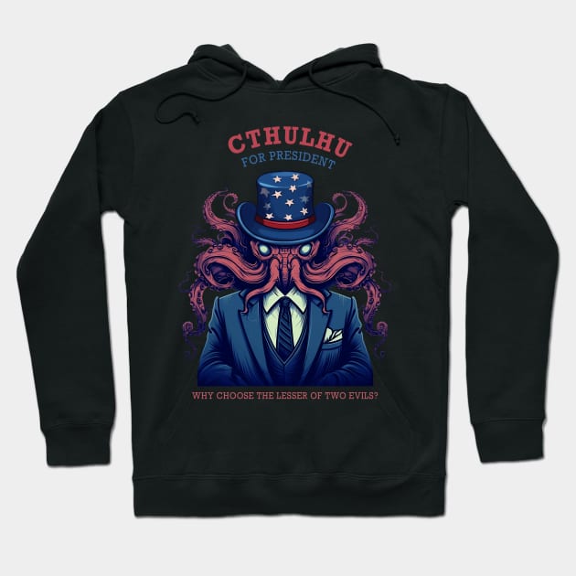 Cthulhu For President Why Choose The Lesser of Two Evils Hoodie by MetaBrush